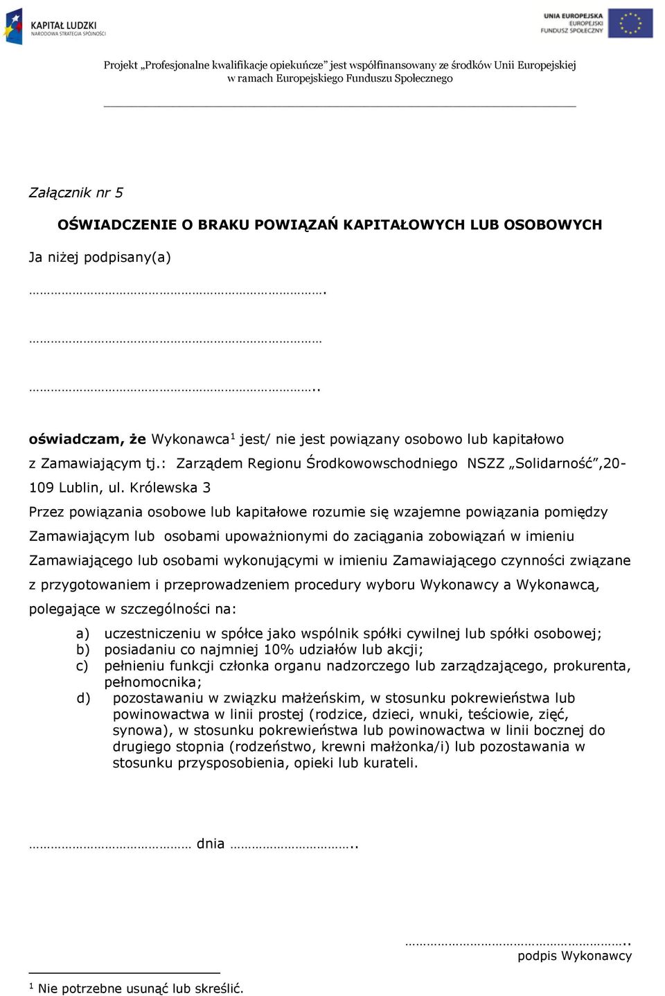 Królewska 3 Przez powiązania osobowe lub kapitałowe rozumie się wzajemne powiązania pomiędzy Zamawiającym lub osobami upoważnionymi do zaciągania zobowiązań w imieniu Zamawiającego lub osobami