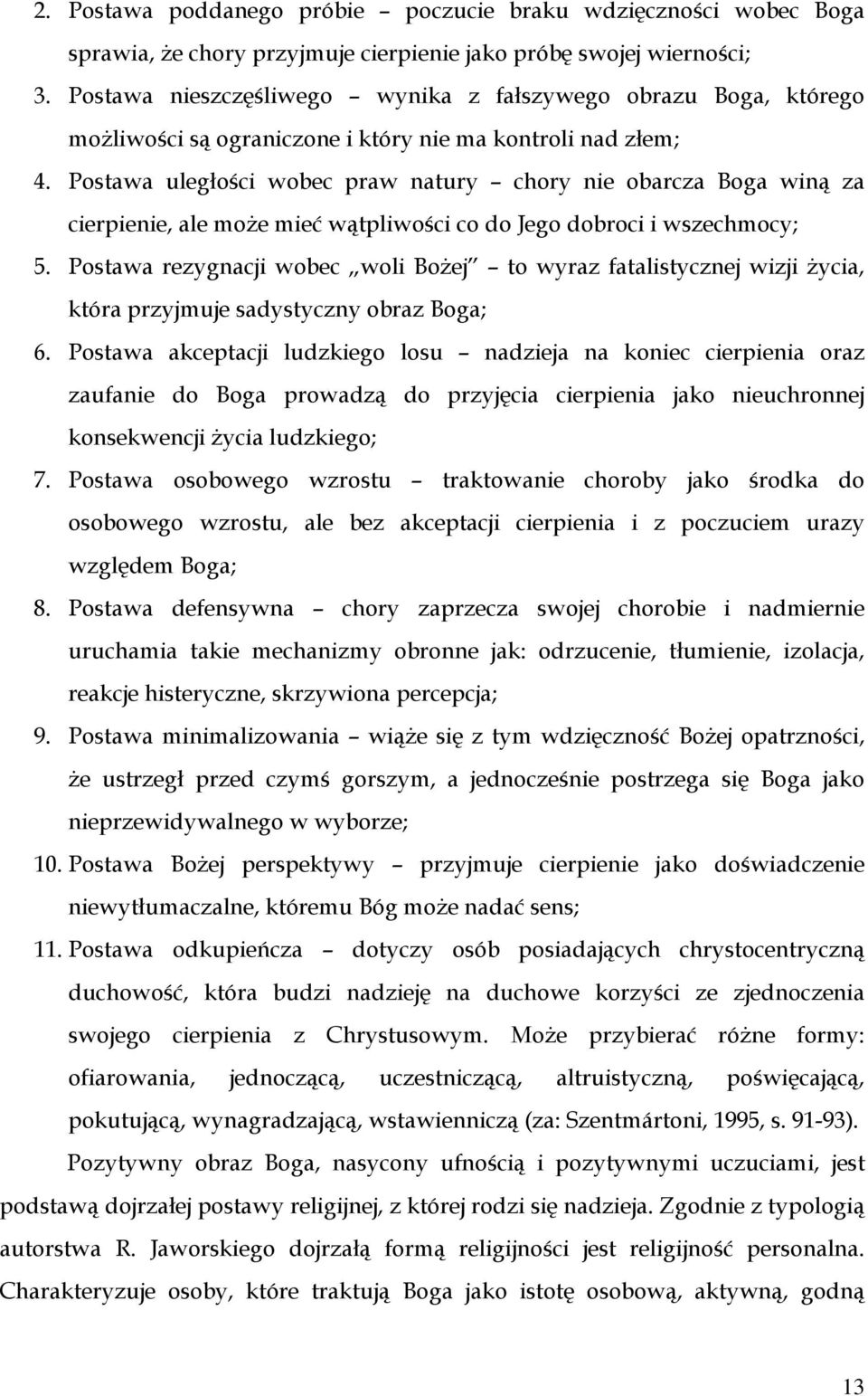 Postawa uległości wobec praw natury chory nie obarcza Boga winą za cierpienie, ale moŝe mieć wątpliwości co do Jego dobroci i wszechmocy; 5.