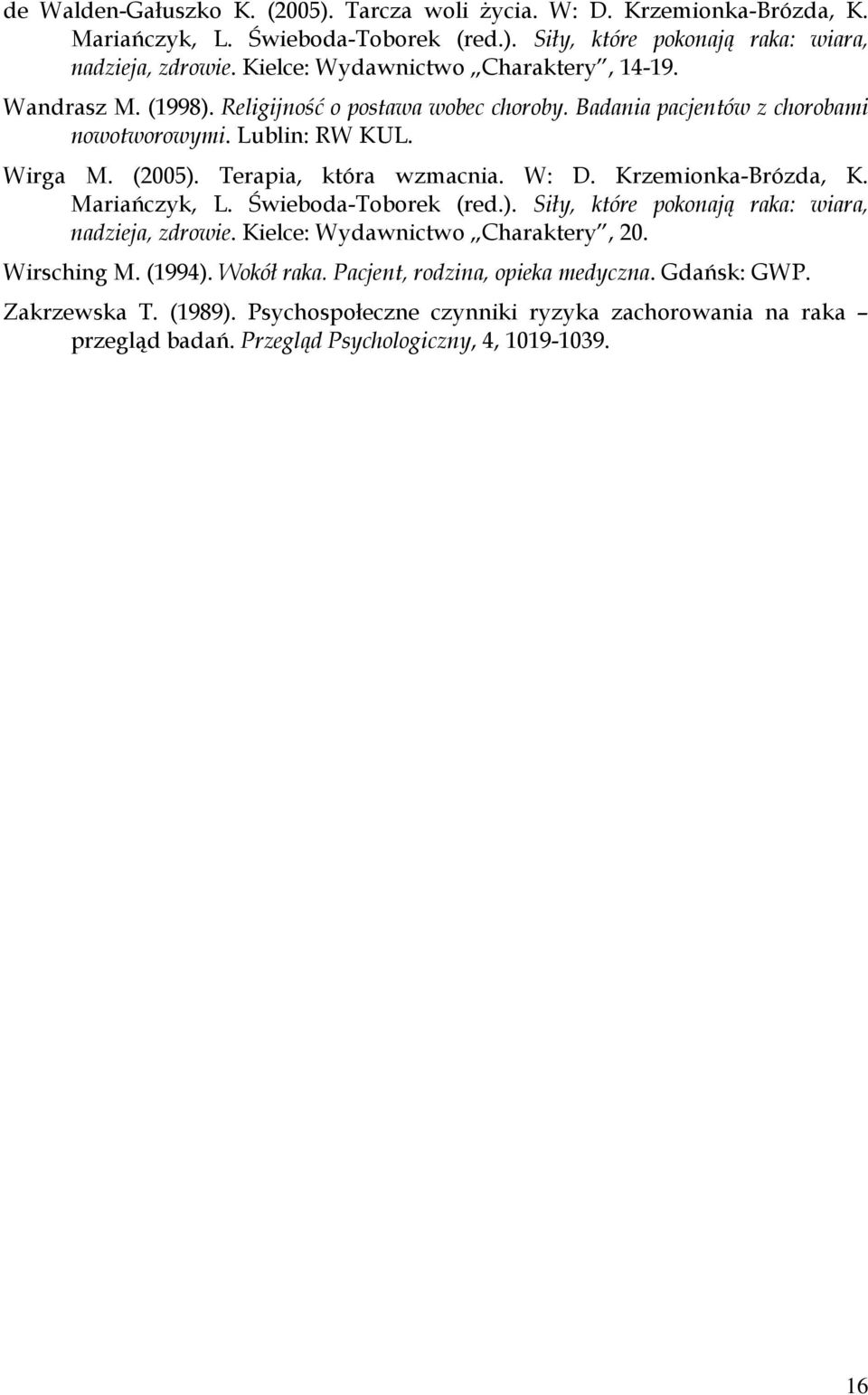 Terapia, która wzmacnia. W: D. Krzemionka-Brózda, K. Mariańczyk, L. Świeboda-Toborek (red.). Siły, które pokonają raka: wiara, nadzieja, zdrowie. Kielce: Wydawnictwo Charaktery, 20.