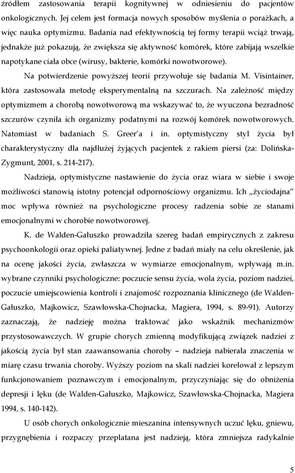 nowotworowe). Na potwierdzenie powyŝszej teorii przywołuje się badania M. Visintainer, która zastosowała metodę eksperymentalną na szczurach.