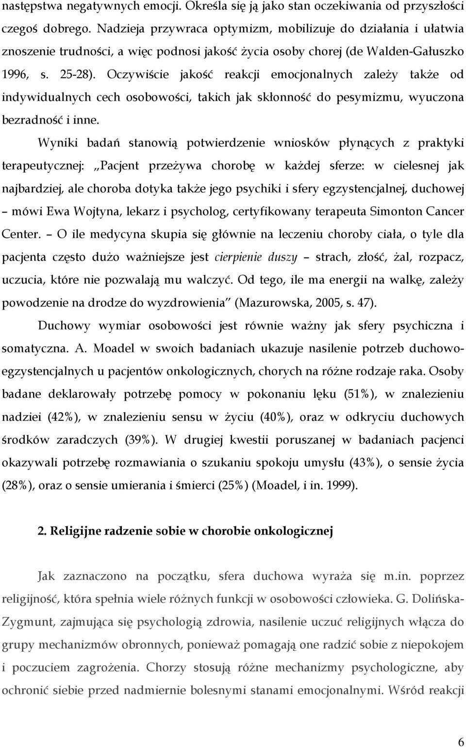 Oczywiście jakość reakcji emocjonalnych zaleŝy takŝe od indywidualnych cech osobowości, takich jak skłonność do pesymizmu, wyuczona bezradność i inne.
