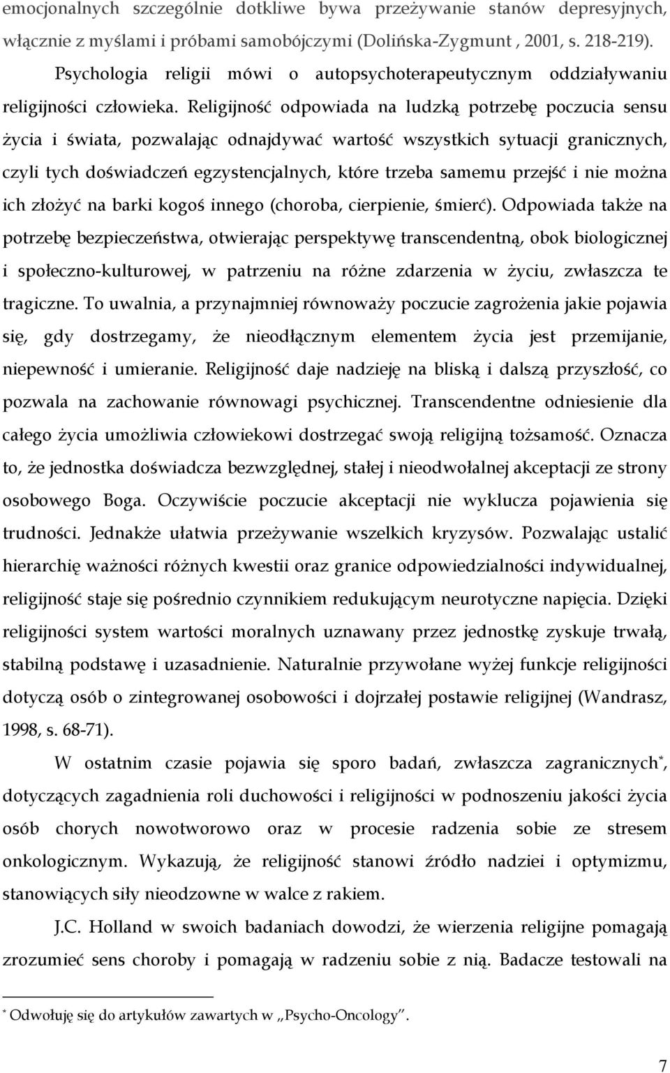 Religijność odpowiada na ludzką potrzebę poczucia sensu Ŝycia i świata, pozwalając odnajdywać wartość wszystkich sytuacji granicznych, czyli tych doświadczeń egzystencjalnych, które trzeba samemu