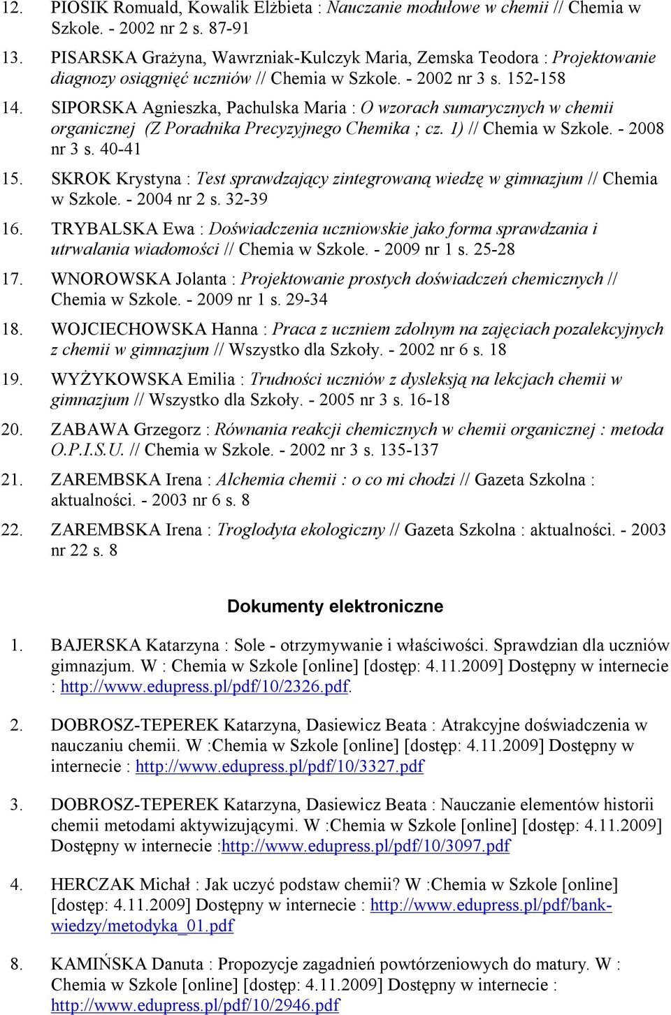 SIPORSKA Agnieszka, Pachulska Maria : O wzorach sumarycznych w chemii organicznej (Z Poradnika Precyzyjnego Chemika ; cz. 1) // Chemia w Szkole. - 2008 nr 3 s. 40-41 15.