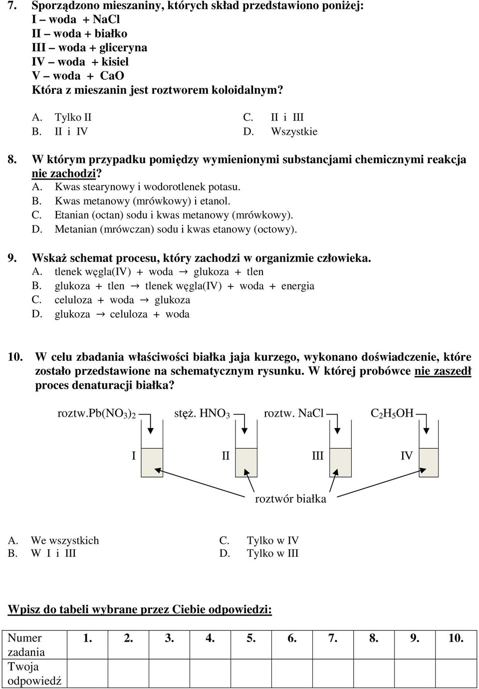 C. Etanian (octan) sodu i kwas metanowy (mrówkowy). D. Metanian (mrówczan) sodu i kwas etanowy (octowy). 9. WskaŜ schemat procesu, który zachodzi w organizmie człowieka. A.