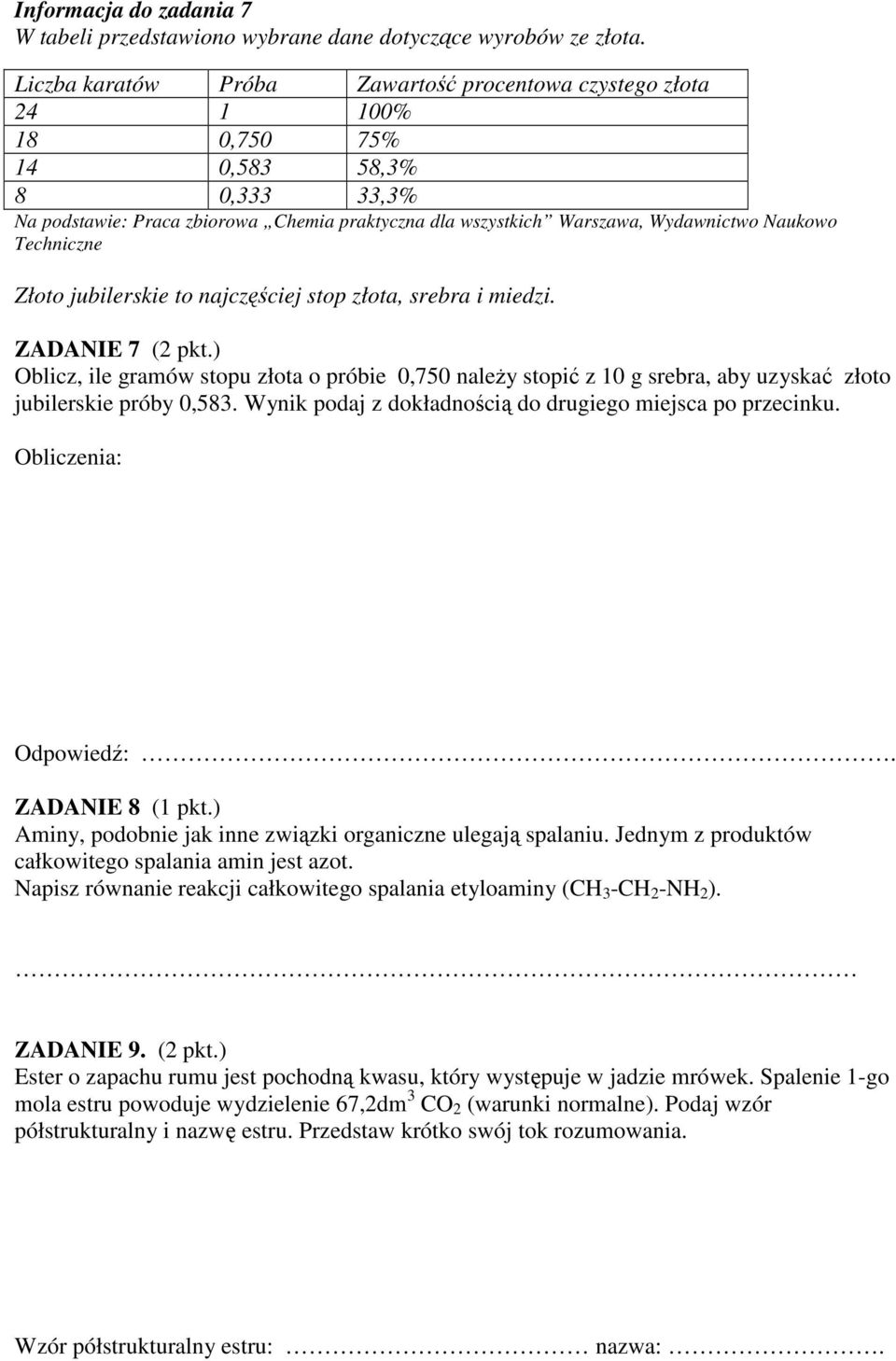 Naukowo Techniczne Złoto jubilerskie to najczęściej stop złota, srebra i miedzi. ZADANIE 7 (2 pkt.