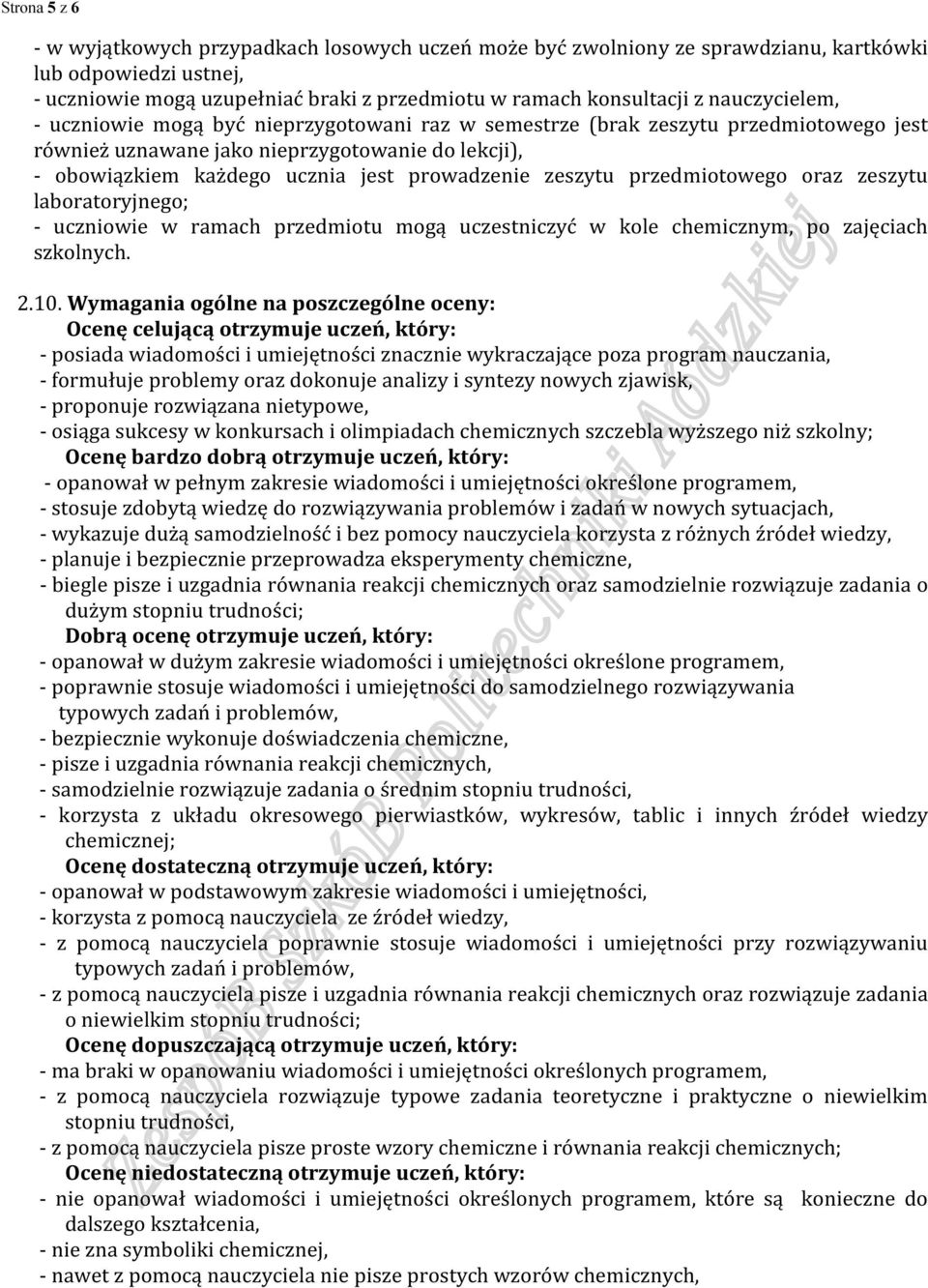 zeszytu przedmiotowego oraz zeszytu laboratoryjnego; - uczniowie w ramach przedmiotu mogą uczestniczyć w kole chemicznym, po zajęciach szkolnych. 2.10.