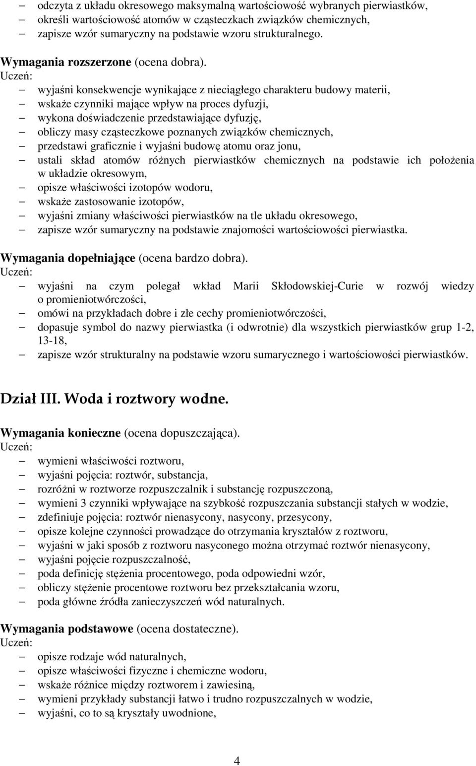 wyjaśni konsekwencje wynikające z nieciągłego charakteru budowy materii, wskaŝe czynniki mające wpływ na proces dyfuzji, wykona doświadczenie przedstawiające dyfuzję, obliczy masy cząsteczkowe