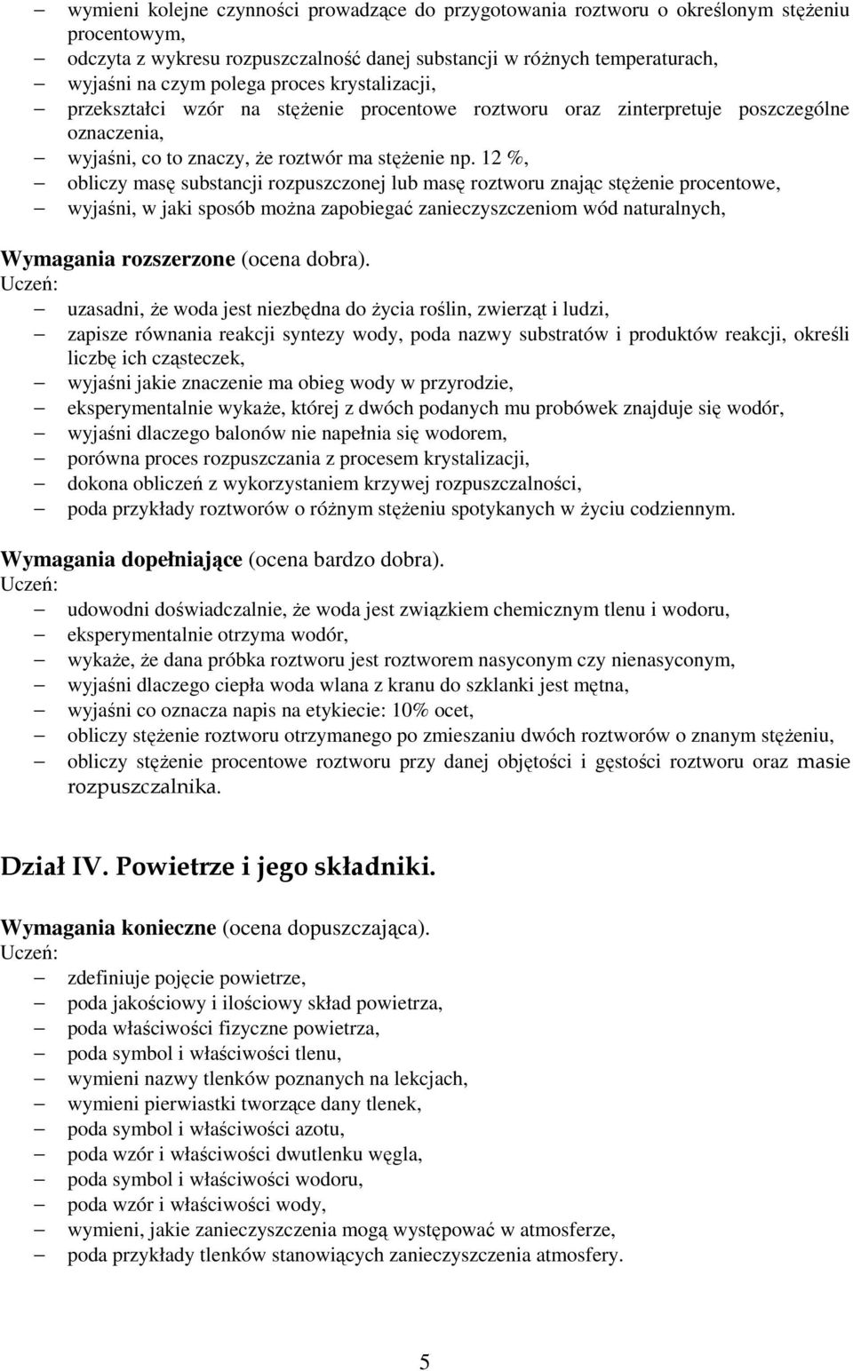 12 %, obliczy masę substancji rozpuszczonej lub masę roztworu znając stęŝenie procentowe, wyjaśni, w jaki sposób moŝna zapobiegać zanieczyszczeniom wód naturalnych, uzasadni, Ŝe woda jest niezbędna