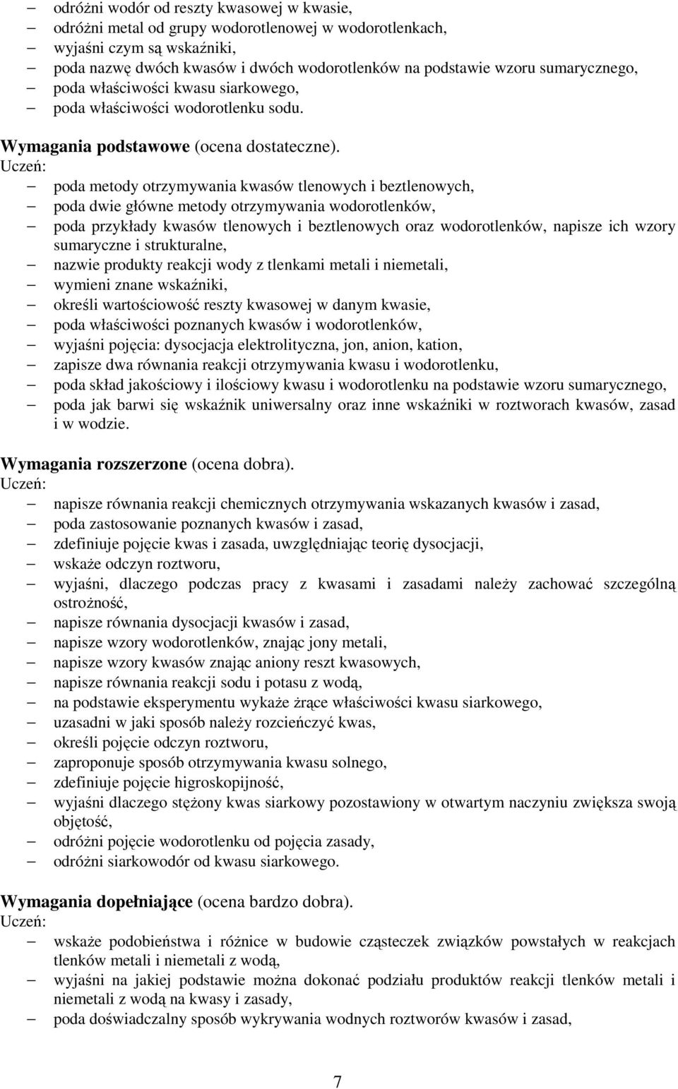 poda metody otrzymywania kwasów tlenowych i beztlenowych, poda dwie główne metody otrzymywania wodorotlenków, poda przykłady kwasów tlenowych i beztlenowych oraz wodorotlenków, napisze ich wzory