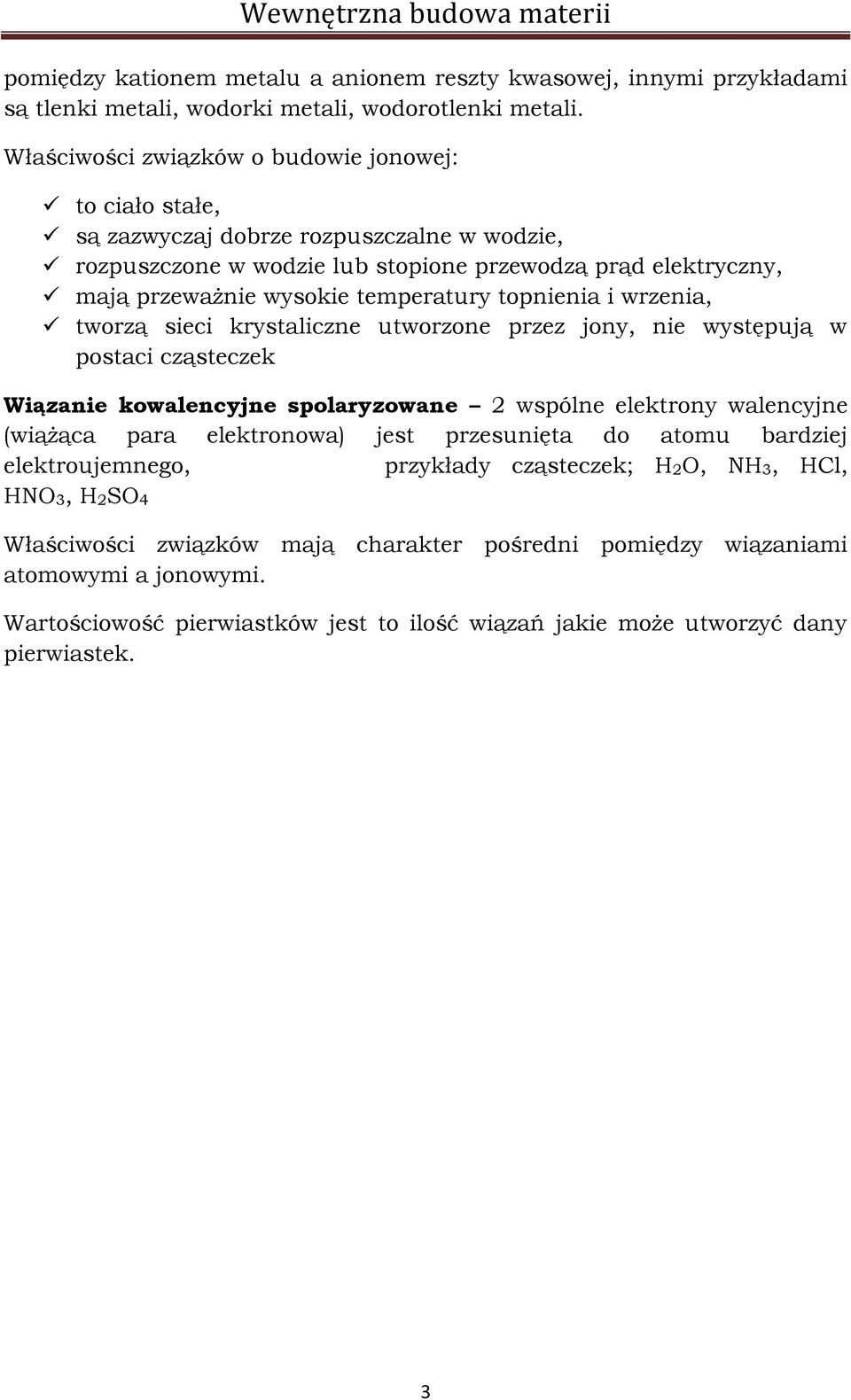 topnienia i wrzenia, tworzą sieci krystaliczne utworzone przez jony, nie występują w postaci cząsteczek Wiązanie kowalencyjne spolaryzowane 2 wspólne elektrony walencyjne (wiążąca para elektronowa)