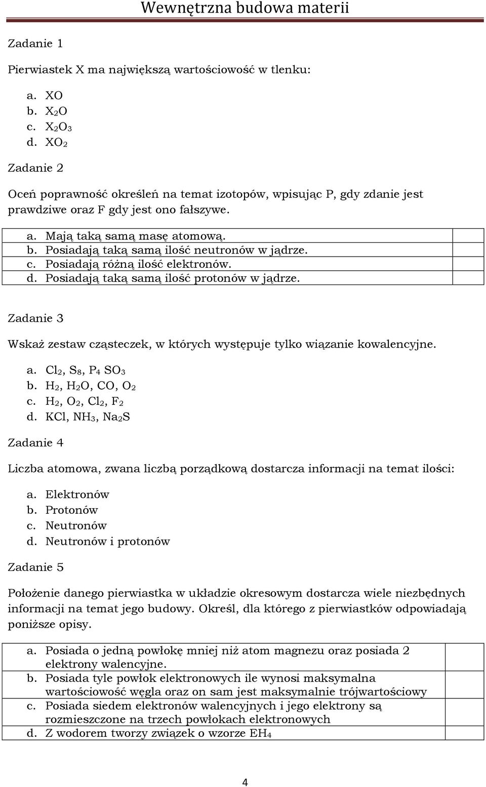 Posiadają taką samą ilość neutronów w jądrze. c. Posiadają różną ilość elektronów. d. Posiadają taką samą ilość protonów w jądrze.