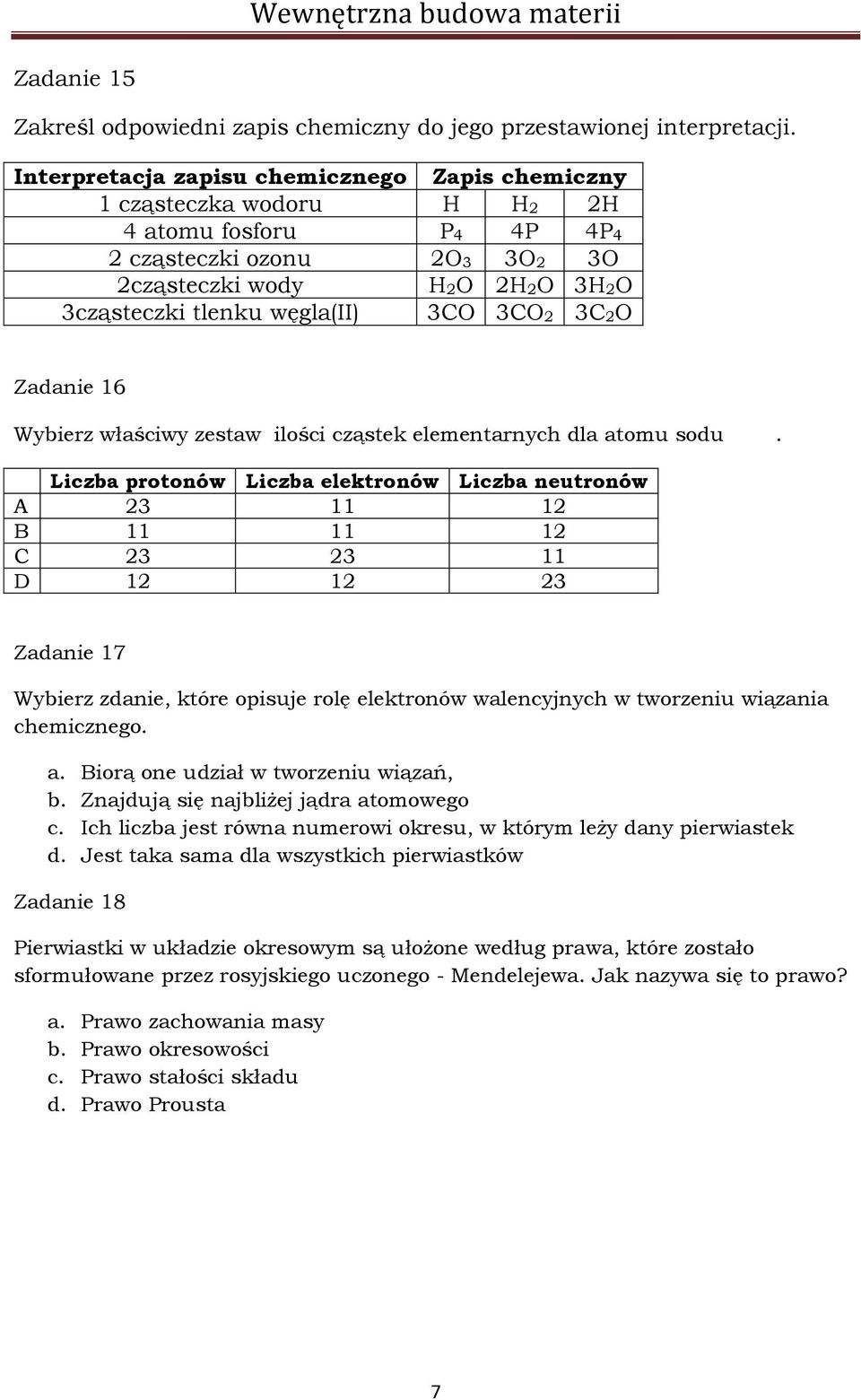 3CO2 3C2O Zadanie 16 Wybierz właściwy zestaw ilości cząstek elementarnych dla atomu sodu.