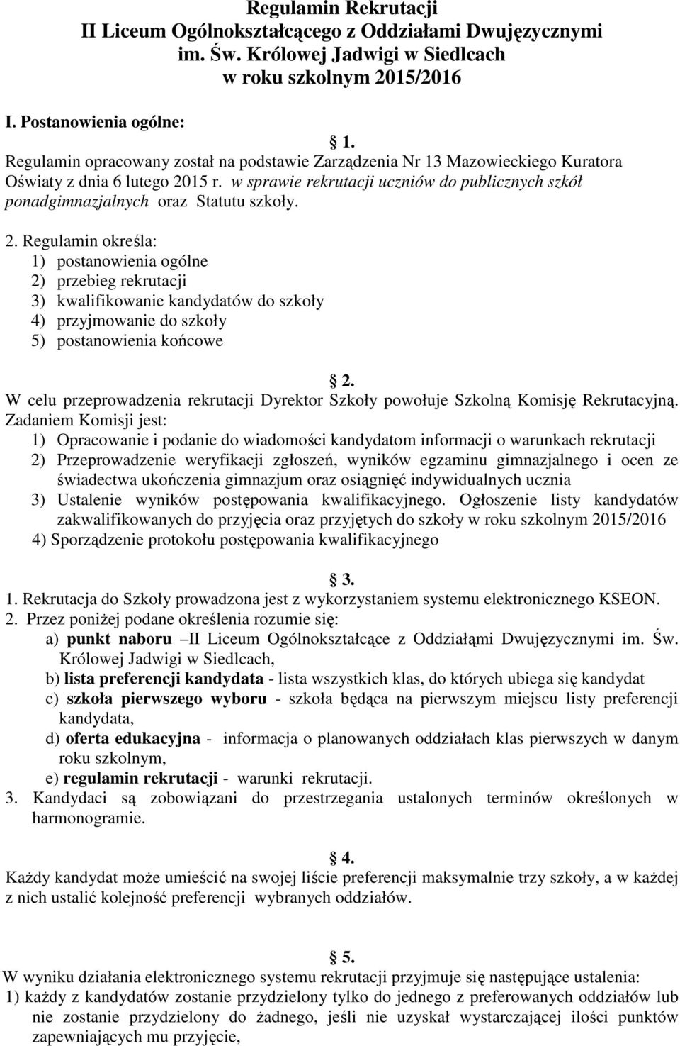 w sprawie rekrutacji uczniów do publicznych szkół ponadgimnazjalnych oraz Statutu szkoły. 2.