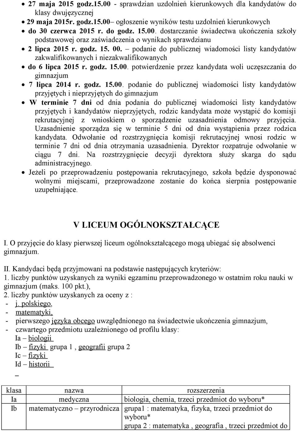 podanie do publicznej wiadomości listy kandydatów zakwalifikowanych i niezakwalifikowanych do 6 lipca 2015 r. godz. 15.00. potwierdzenie przez kandydata woli uczęszczania do gimnazjum 7 lipca 2014 r.