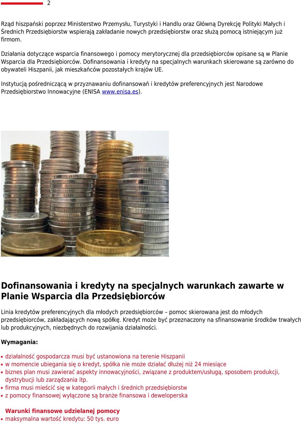 Dofinansowania i kredyty na specjalnych warunkach skierowane są zarówno do obywateli Hiszpanii, jak mieszkańców pozostałych krajów UE.