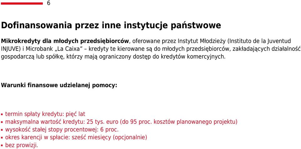 mają ograniczony dostęp do kredytów komercyjnych.