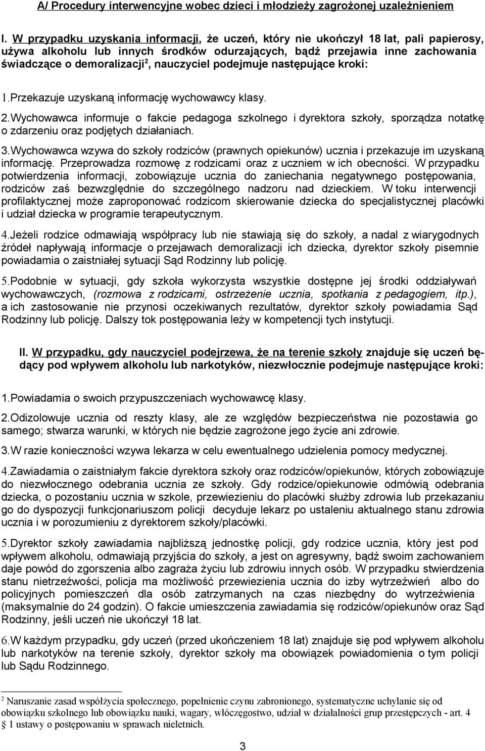 nauczyciel podejmuje następujące kroki: 1.Przekazuje uzyskaną informację wychowawcy klasy. 2.