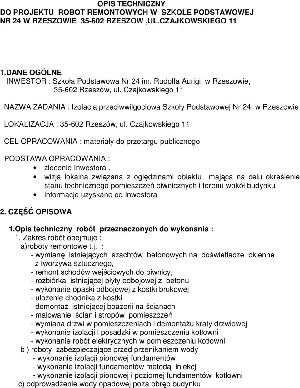 Czajkowskiego 11 CEL OPRACOWANIA : materiały do przetargu publicznego PODSTAWA OPRACOWANIA : zlecenie Inwestora.