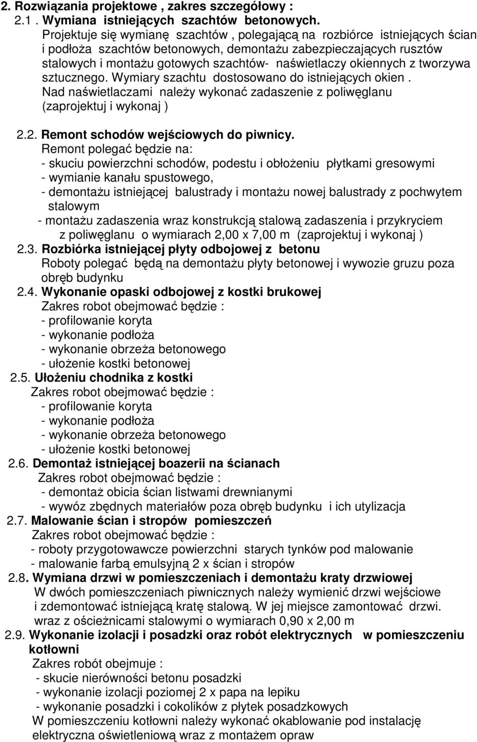 okiennych z tworzywa sztucznego. Wymiary szachtu dostosowano do istniejących okien. Nad naświetlaczami naleŝy wykonać zadaszenie z poliwęglanu (zaprojektuj i wykonaj ) 2.