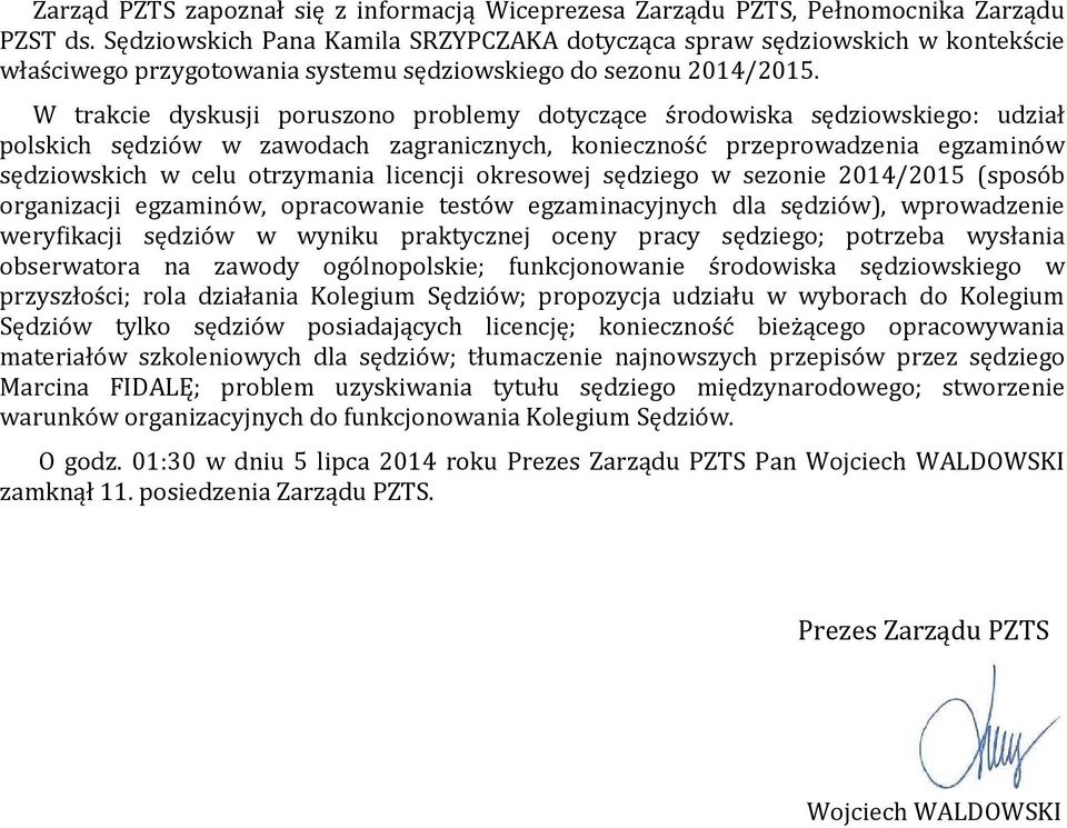 W trakcie dyskusji poruszono problemy dotyczące środowiska sędziowskiego: udział polskich sędziów w zawodach zagranicznych, konieczność przeprowadzenia egzaminów sędziowskich w celu otrzymania