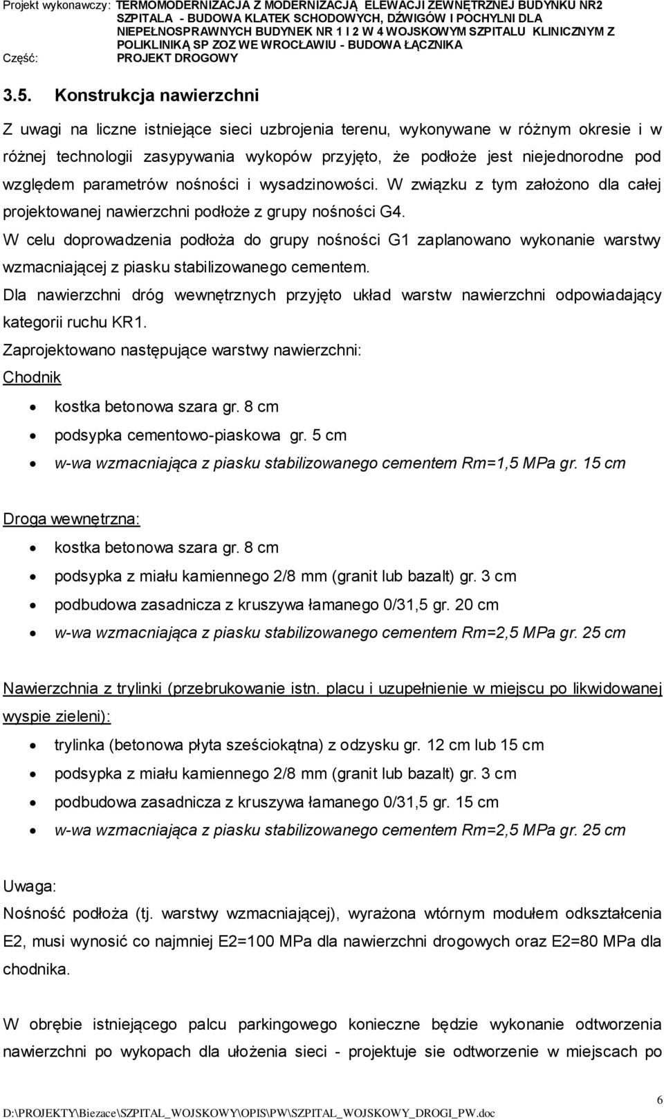 W celu doprowadzenia podłoża do grupy nośności G1 zaplanowano wykonanie warstwy wzmacniającej z piasku stabilizowanego cementem.