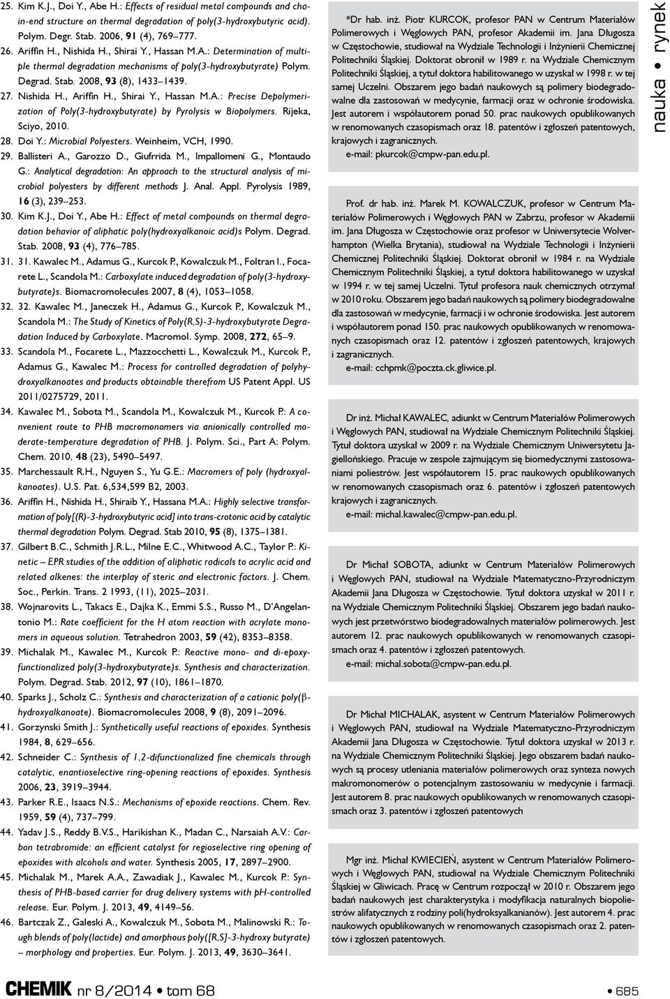 , Shirai Y., Hassan M.A.: Precise Depolymerization of Poly(3-hydroxybutyrate) by Pyrolysis w Biopolymers. Rijeka, Sciyo, 2010. 28. Doi Y.: Microbial Polyesters. Weinheim, VCH, 1990. 29. Ballisteri A.