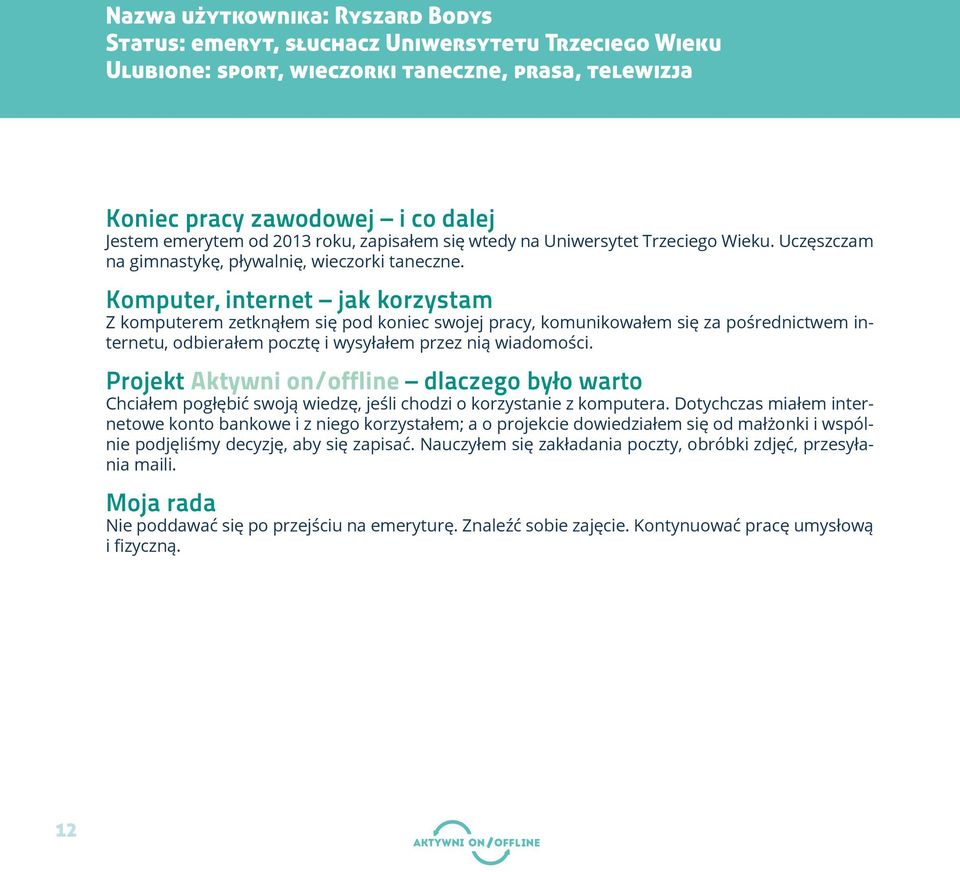 Komputer, internet jak korzystam Z komputerem zetknąłem się pod koniec swojej pracy, komunikowałem się za pośrednictwem internetu, odbierałem pocztę i wysyłałem przez nią wiadomości.