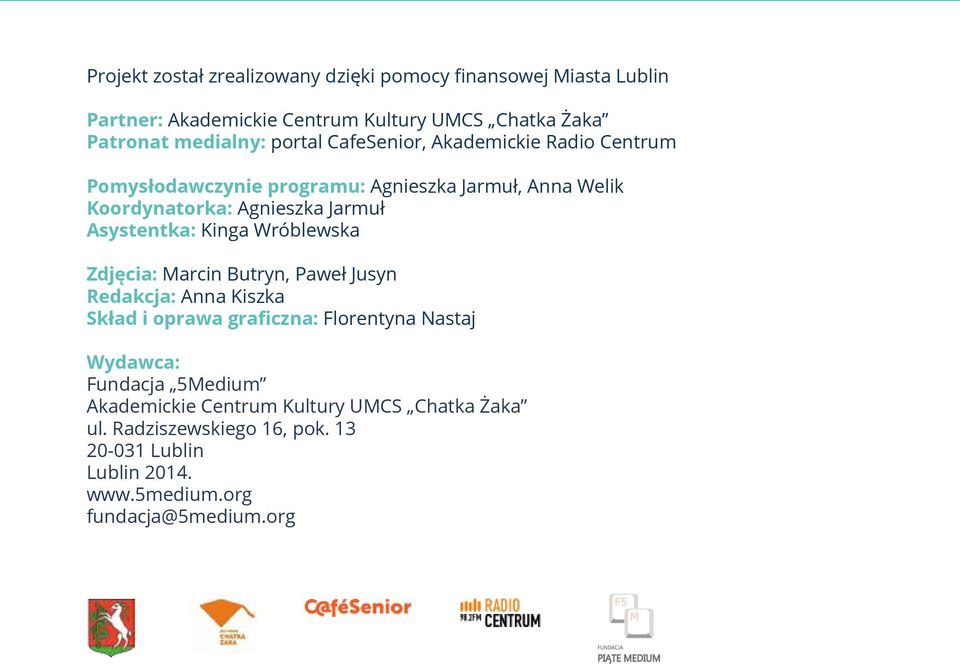 Asystentka: Kinga Wróblewska Zdjęcia: Marcin Butryn, Paweł Jusyn Redakcja: Anna Kiszka Skład i oprawa graficzna: Florentyna Nastaj Wydawca: