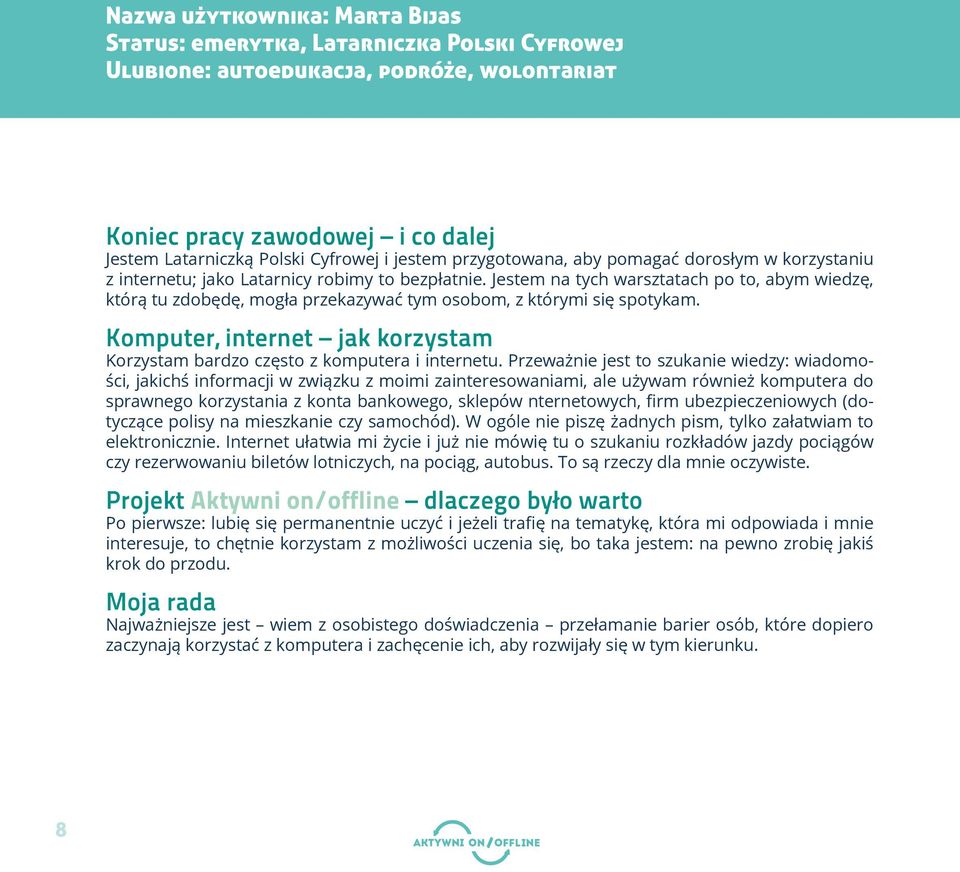 Jestem na tych warsztatach po to, abym wiedzę, którą tu zdobędę, mogła przekazywać tym osobom, z którymi się spotykam. Komputer, internet jak korzystam Korzystam bardzo często z komputera i internetu.