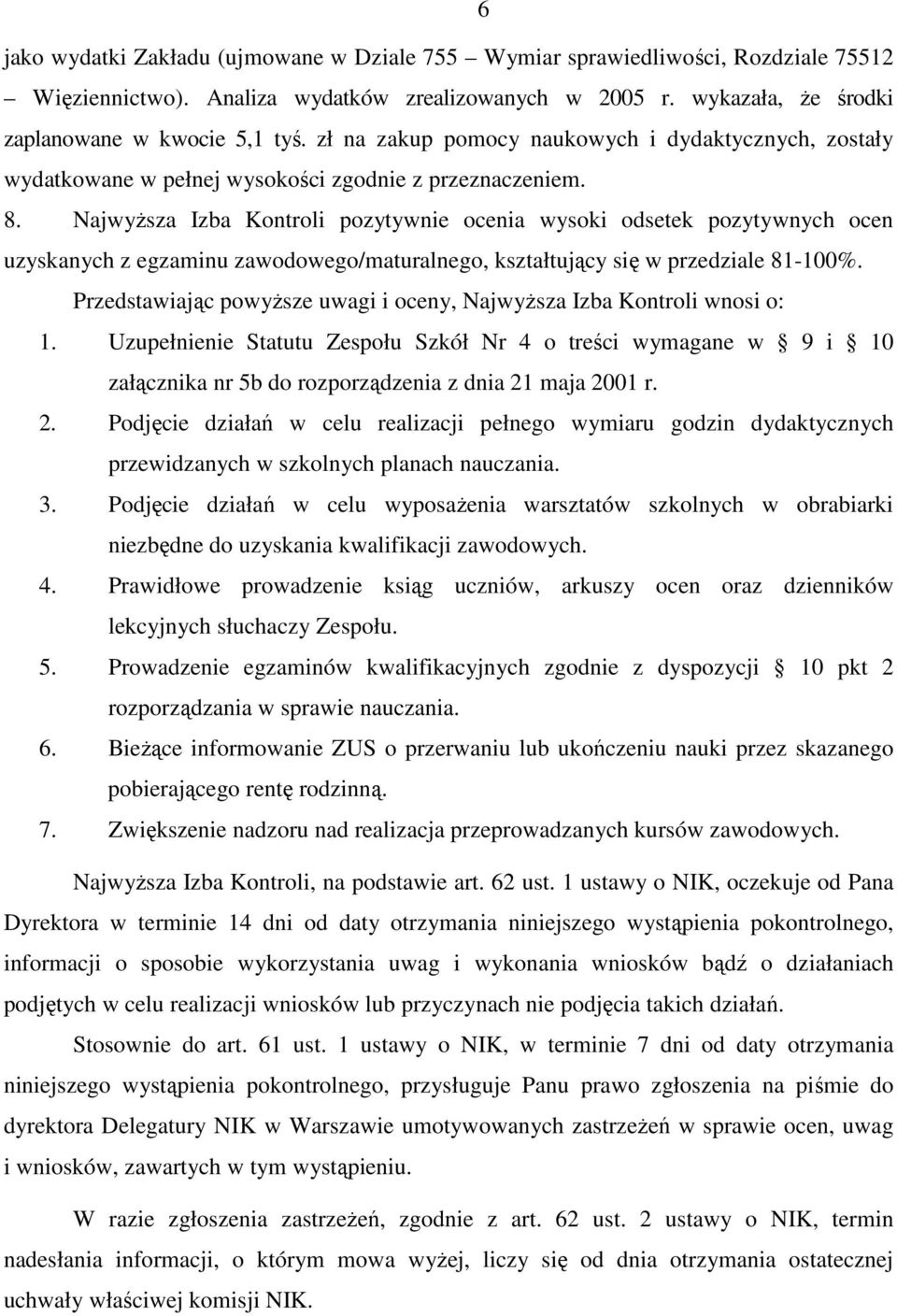 NajwyŜsza Izba Kontroli pozytywnie ocenia wysoki odsetek pozytywnych ocen uzyskanych z egzaminu zawodowego/maturalnego, kształtujący się w przedziale 81-100%.