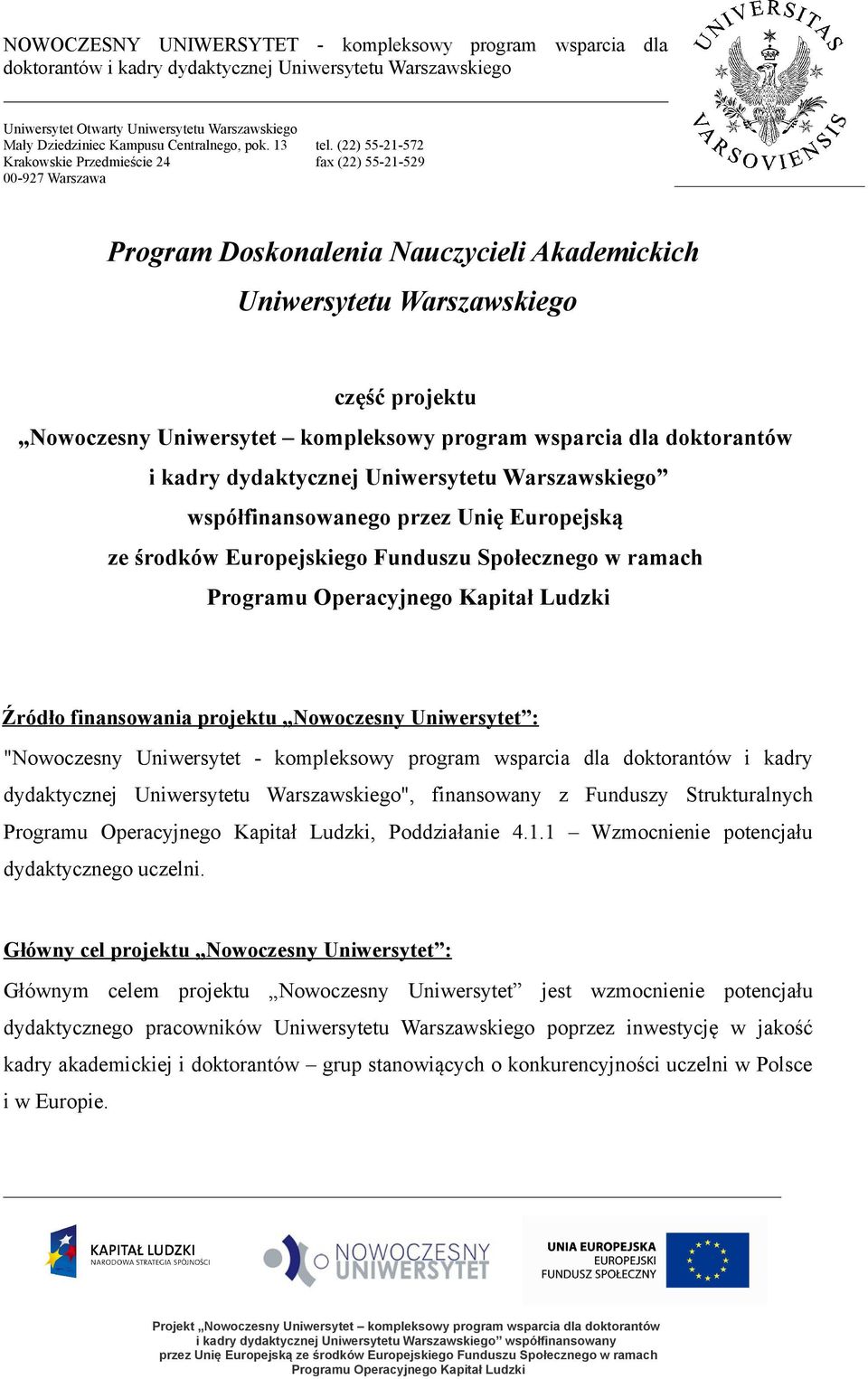 (22) 55-21-572 fax (22) 55-21-529 Program Doskonalenia Nauczycieli Akademickich Uniwersytetu Warszawskiego część projektu Nowoczesny Uniwersytet kompleksowy program wsparcia dla doktorantów i kadry