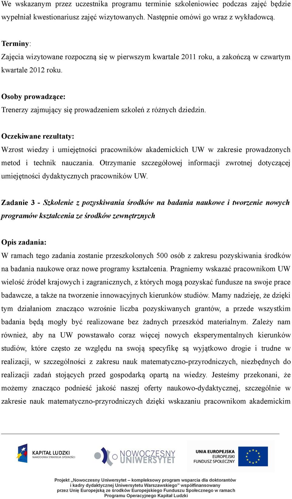 Wzrost wiedzy i umiejętności pracowników akademickich UW w zakresie prowadzonych metod i technik nauczania.