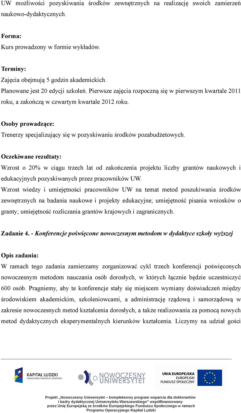 Osoby prowadzące: Trenerzy specjalizujący się w pozyskiwaniu środków pozabudżetowych.