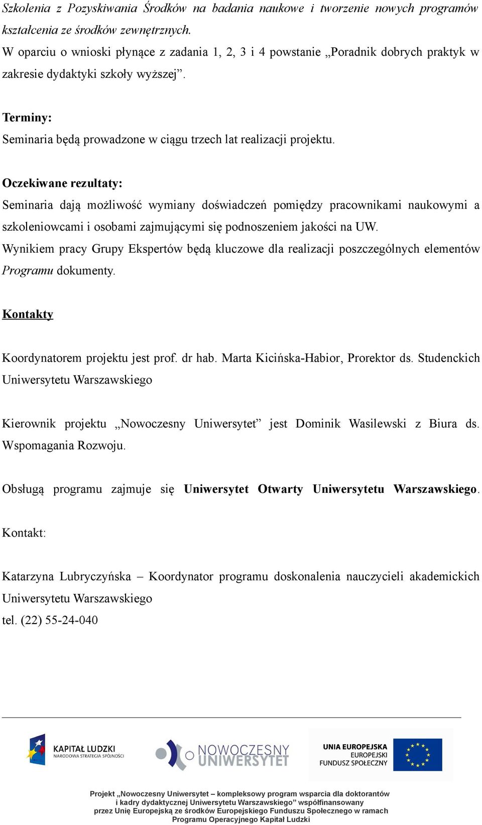 Seminaria dają możliwość wymiany doświadczeń pomiędzy pracownikami naukowymi a szkoleniowcami i osobami zajmującymi się podnoszeniem jakości na UW.