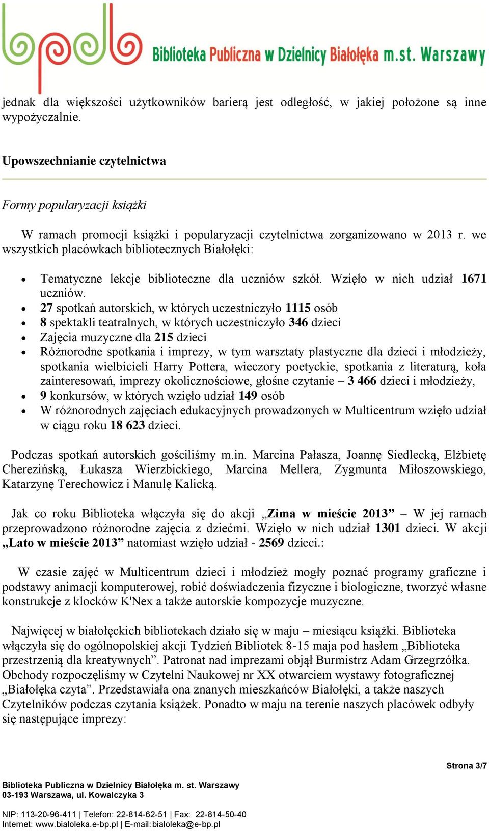 we wszystkich placówkach bibliotecznych Białołęki: Tematyczne lekcje biblioteczne dla uczniów szkół. Wzięło w nich udział 1671 uczniów.