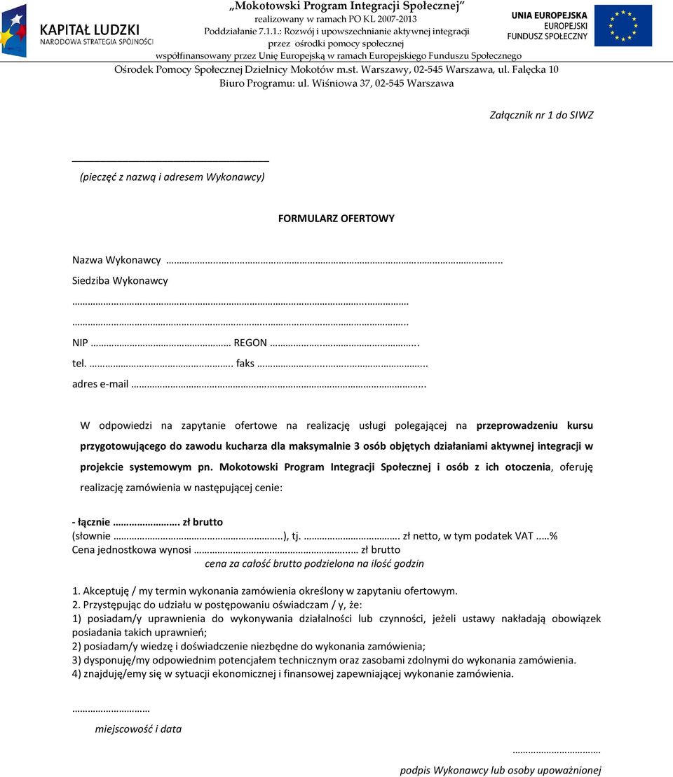 projekcie systemowym pn. Mokotowski Program Integracji Społecznej i osób z ich otoczenia, oferuję realizację zamówienia w następującej cenie: - łącznie. zł brutto (słownie..), tj.