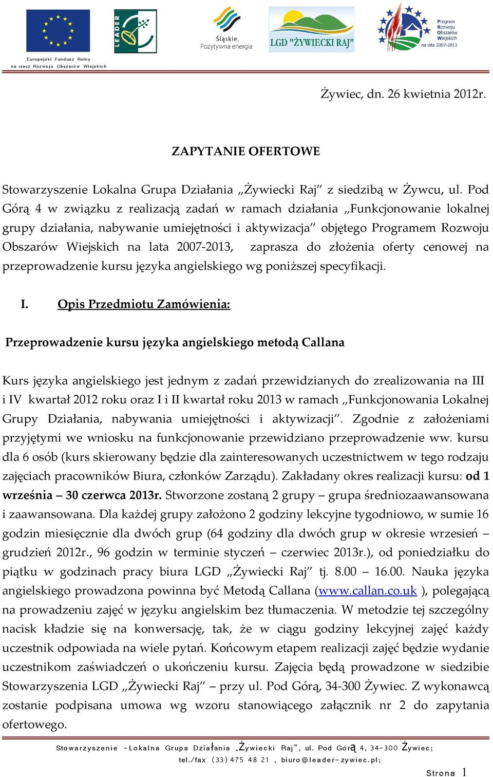 2007-2013, zaprasza do złożenia oferty cenowej na przeprowadzenie kursu języka angielskiego wg poniższej specyfikacji. I.