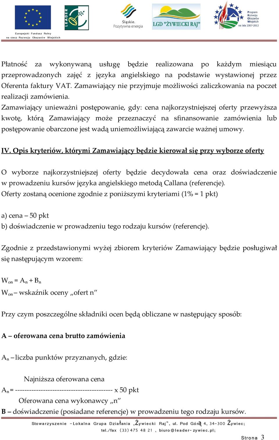 Zamawiający unieważni postępowanie, gdy: cena najkorzystniejszej oferty przewyższa kwotę, którą Zamawiający może przeznaczyć na sfinansowanie zamówienia lub postępowanie obarczone jest wadą