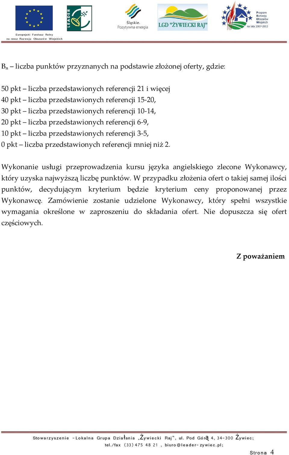 Wykonanie usługi przeprowadzenia kursu języka angielskiego zlecone Wykonawcy, który uzyska najwyższą liczbę punktów.