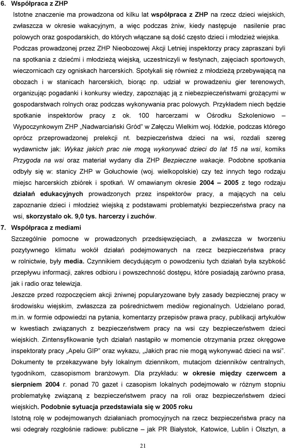 Podczas prowadzonej przez ZHP Nieobozowej Akcji Letniej inspektorzy pracy zapraszani byli na spotkania z dziećmi i młodzieżą wiejską, uczestniczyli w festynach, zajęciach sportowych, wieczornicach