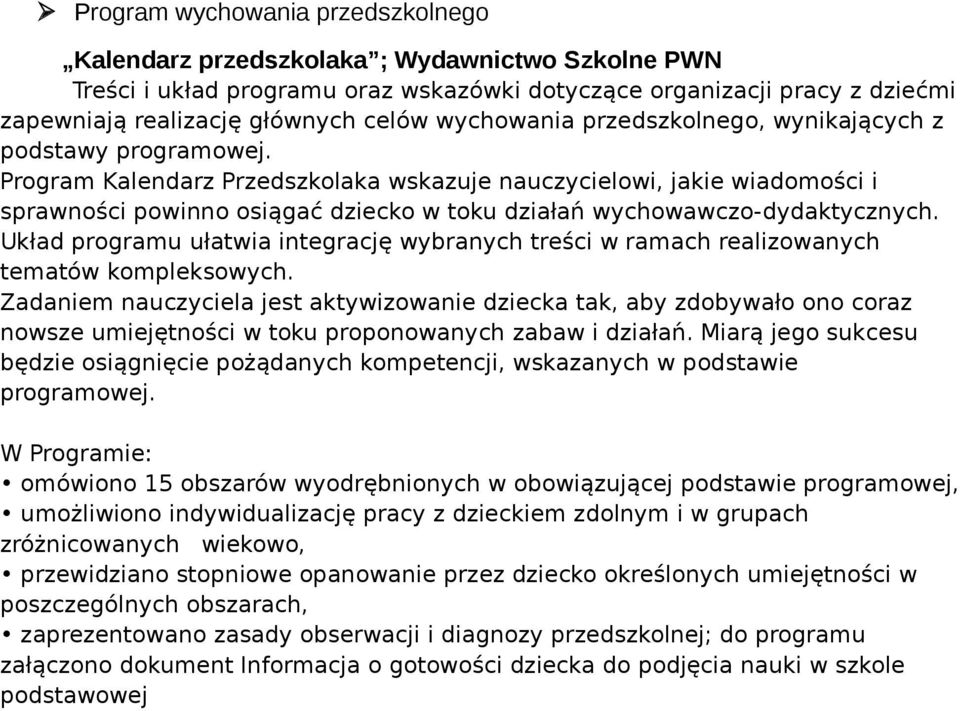 Program Kalendarz Przedszkolaka wskazuje nauczycielowi, jakie wiadomości i sprawności powinno osiągać dziecko w toku działań wychowawczo-dydaktycznych.