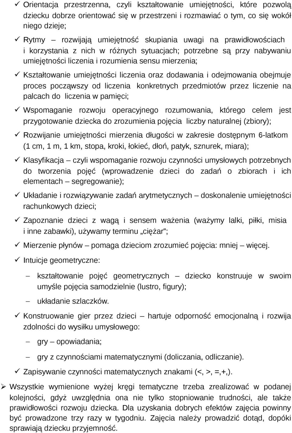 dodawania i odejmowania obejmuje proces począwszy od liczenia konkretnych przedmiotów przez liczenie na palcach do liczenia w pamięci; Wspomaganie rozwoju operacyjnego rozumowania, którego celem jest