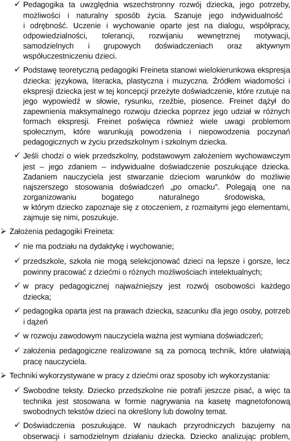 dzieci. Podstawę teoretyczną pedagogiki Freineta stanowi wielokierunkowa ekspresja dziecka: językowa, literacka, plastyczna i muzyczna.