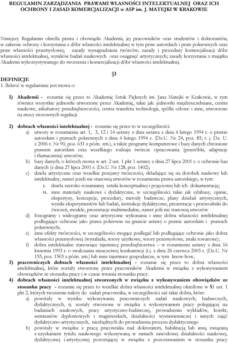 autorskich i praw pokrewnych oraz praw własności przemysłowej; zasady wynagradzania twórców; zasady i procedury komercjalizacji dóbr własności intelektualnej, wyników badań naukowych oraz osiągnięć