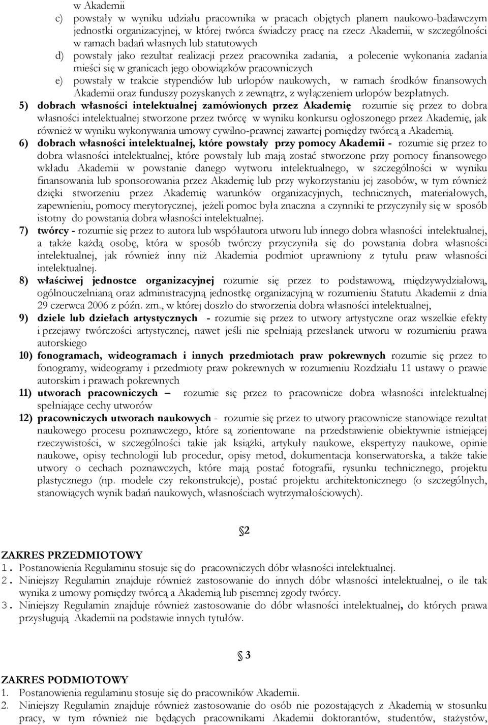 stypendiów lub urlopów naukowych, w ramach środków finansowych Akademii oraz funduszy pozyskanych z zewnątrz, z wyłączeniem urlopów bezpłatnych.