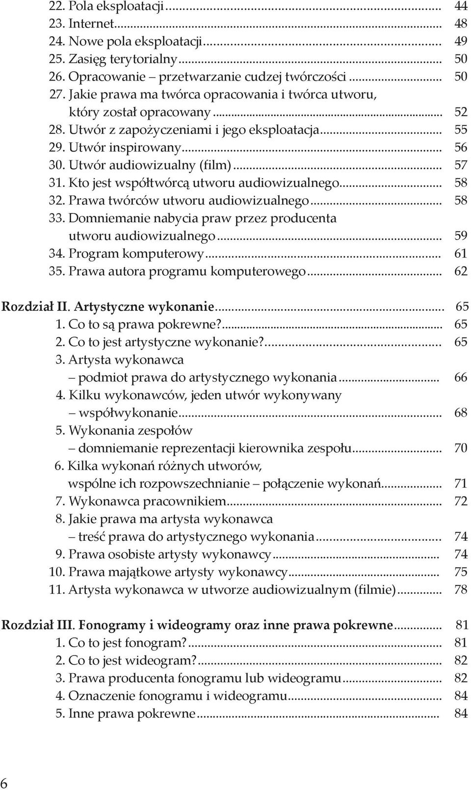 Kto jest współtwórcą utworu audiowizualnego... 58 32. Prawa twórców utworu audiowizualnego... 58 33. Domniemanie nabycia praw przez producenta utworu audiowizualnego... 59 34. Program komputerowy.
