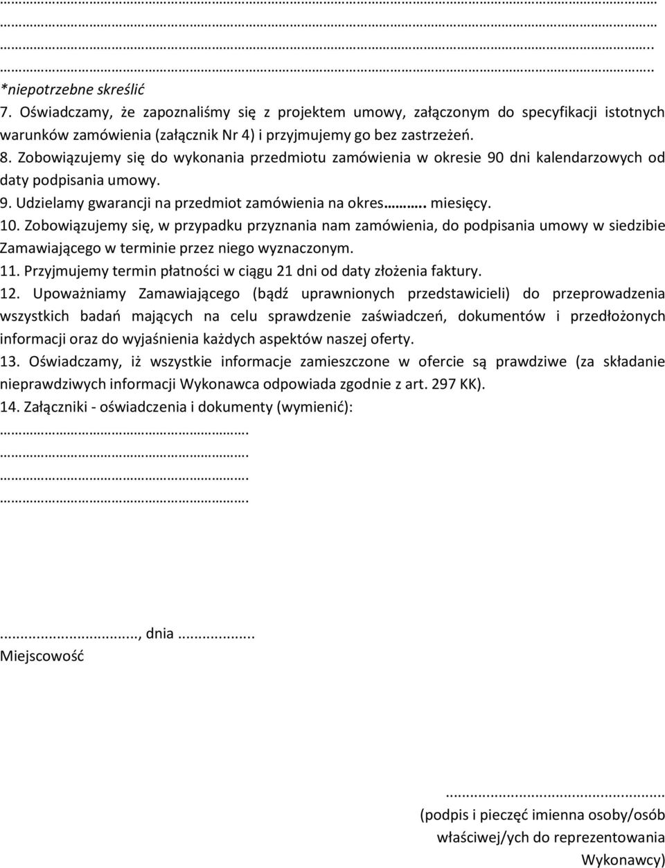 Zobowiązujemy się, w przypadku przyznania nam zamówienia, do podpisania umowy w siedzibie Zamawiającego w terminie przez niego wyznaczonym. 11.
