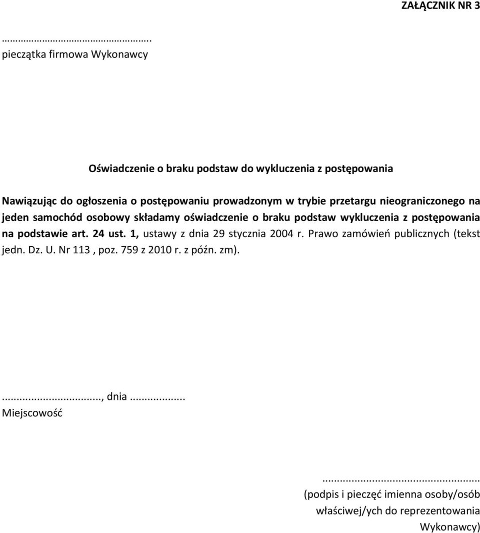 prowadzonym w trybie przetargu nieograniczonego na jeden samochód osobowy składamy oświadczenie o braku podstaw wykluczenia z