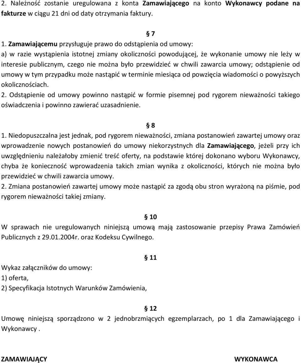 przewidzieć w chwili zawarcia umowy; odstąpienie od umowy w tym przypadku może nastąpić w terminie miesiąca od powzięcia wiadomości o powyższych okolicznościach. 2.
