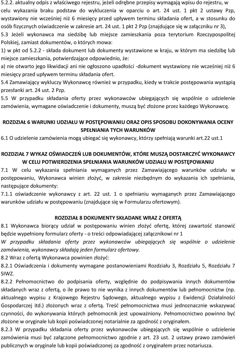 1 pkt 2 Pzp (znajdujące się w załączniku nr 3), 5.3 Jeżeli wykonawca ma siedzibę lub miejsce zamieszkania poza terytorium Rzeczypospolitej Polskiej, zamiast dokumentów, o których mowa: 1) w pkt od 5.